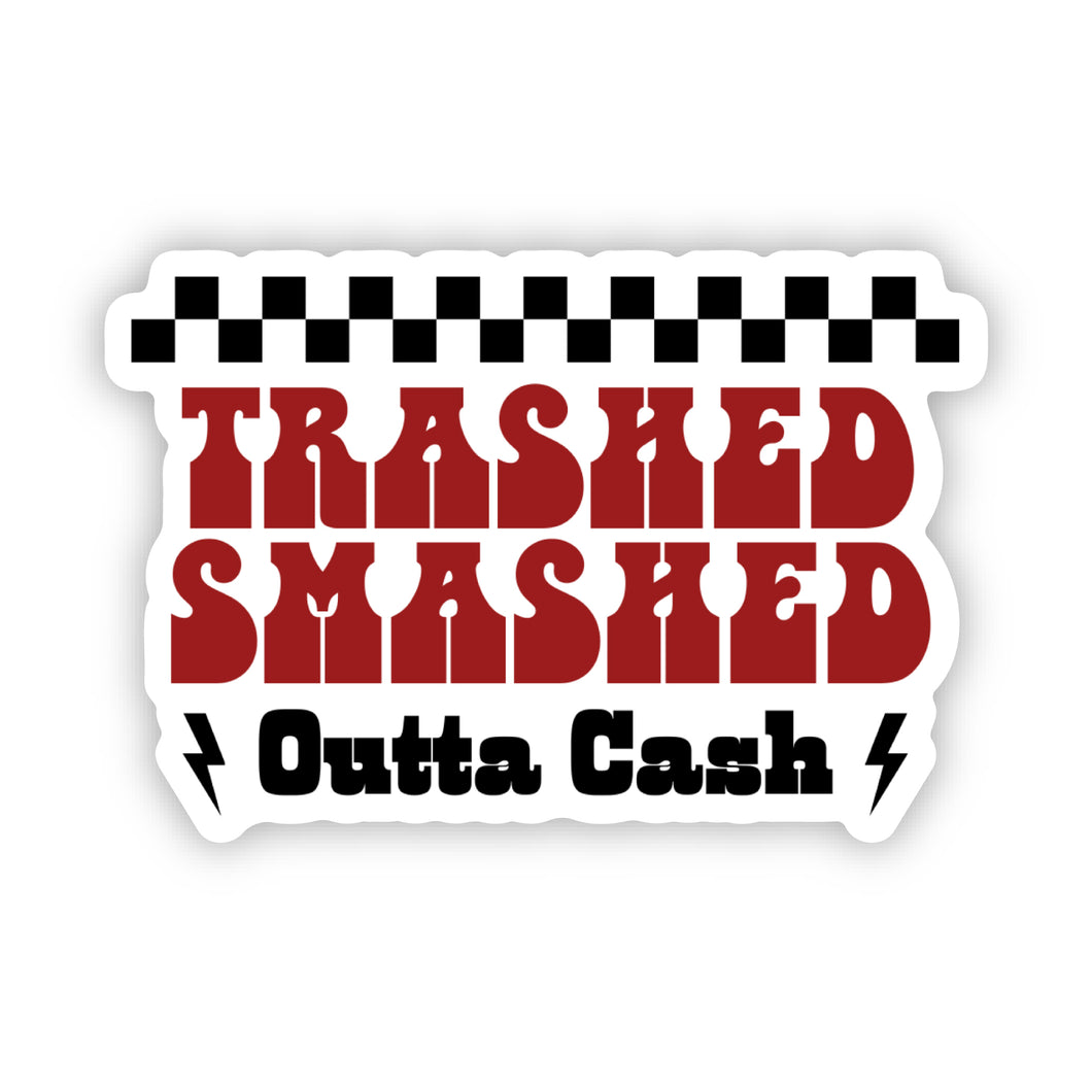 Trashed Smashed Outta Cash Sticker